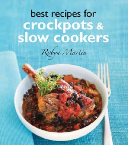 Robyn Martin's Best Recipes for Crockpots and Slowcookers