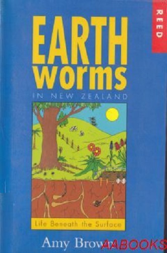 Earthworms in New Zealand Life Beneath the Surface by Amy Brown