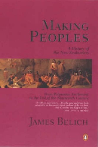 Making Peoples - A history of New Zealanders from Polynesian Settlement to the End of the Nineteenth Century