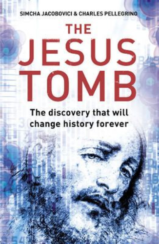 The Jesus Family Tomb: The Discovery That Will Change History Forever