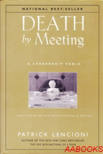 Death by Meeting A Leadership Fable by Patrick M. Lencioni