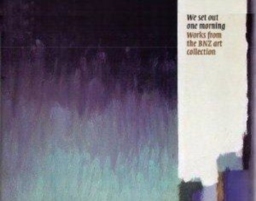 We Set Out One Morning Works From the BNZ Art Collection