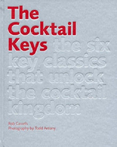 The Cocktail Keys 6 Key Classics Unlock Cocktail Kingdom Rob Cassels