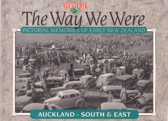 The Way We Were Pictorial Memories of Early New Zealand Auckland South & East