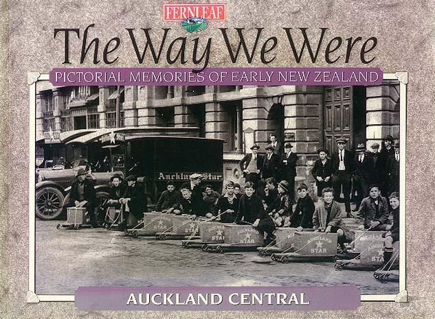 The Way We Were Pictorial Memories of Early New Zealand Auckland Central