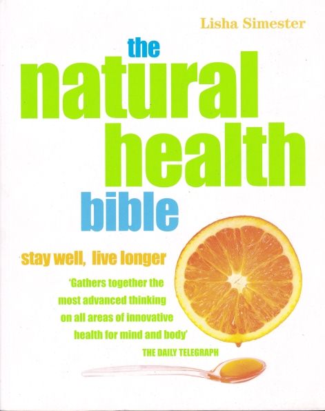 The Natural Health Bible: Stay Well, Live Longer by Lisha Simester