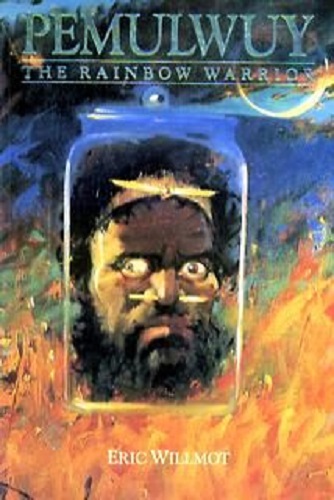 Pemulwuy The Rainbow Warrior by Eric Willmot