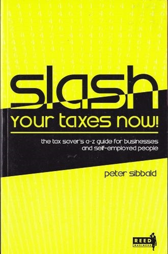 Slash Your Taxes Now! by Peter Sibbald