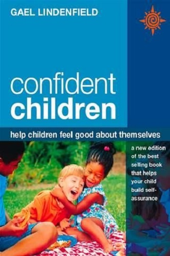 Confident Children Help Children Feel Good About Themselves By Gael Lindenfield