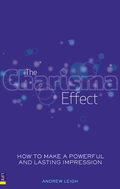 The Charisma Effect How to Make a Powerful and Lasting Impression Andrew Leigh