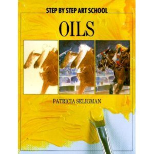 Step by Step Art School Oils by Patricia Seligman