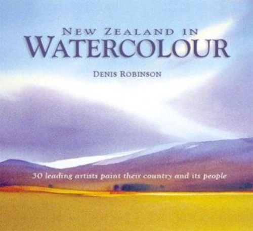 New Zealand in Watercolour 30 leading artists paint their country and its people