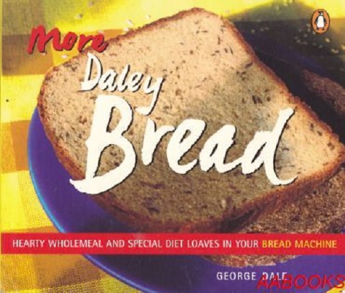 More Daley Bread: Hearty wholemeal Bread Machine