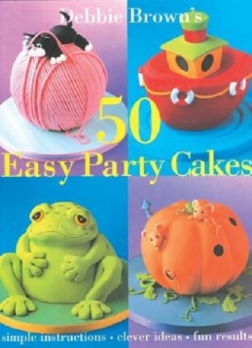 Debbie Brown's 50 Easy Party Cakes