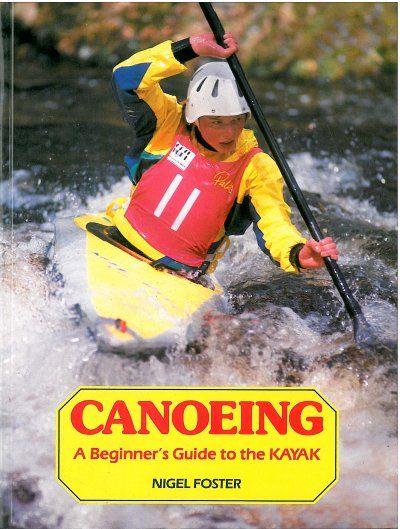 Canoeing A Beginner's Guide to the Kayak by Nigel Foster