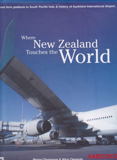 Where New Zealand Touches the World From farm paddock to South Pacific hub. A history of Auckland International Airport