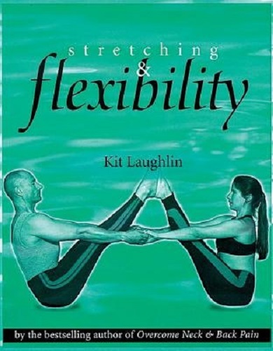 Stretching and Flexibility by Kit Laughlin