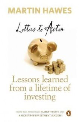 Letters to Aston Lessons Learned from a Lifetime of Investing By Martin Hawes