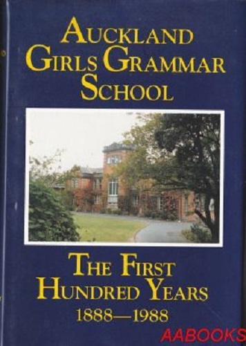 Auckland Girls Grammar School The first Hundred Years 1888-1988