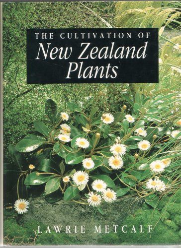 The Cultivation of New Zealand Plants by Lawrie Metcale