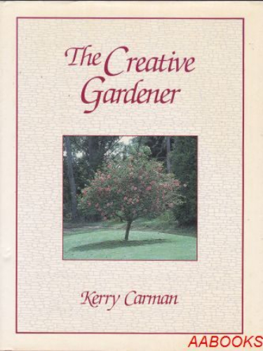 The Creative Gardener by Kerry Carman