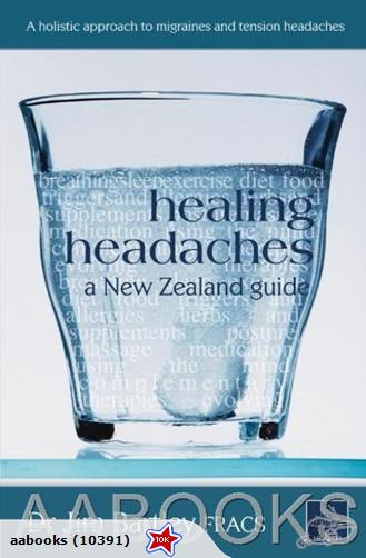 Healing Headaches A New Zealand Guide by Dr Jim Bartley