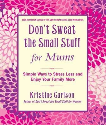 Don't Sweat the Small Stuff for Mums