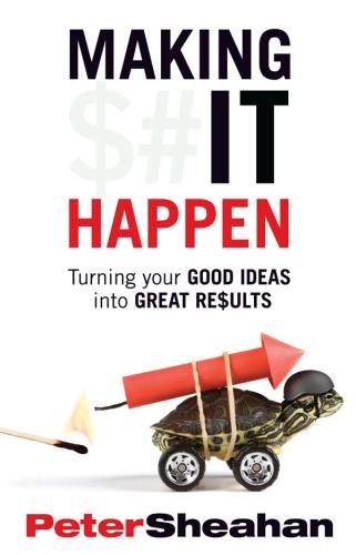 Making It Happen: Turning Your Good Ideas Into Great Results