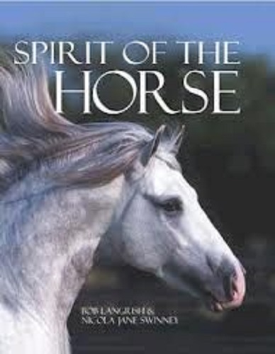 Spirit of the Horse by Bob Langrish & Nicola Jane Swinney