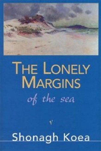 The Lonely Margins of the Sea by Shonagh Koea