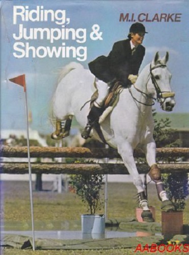 Riding, Jumping & Showing by M. I. Clarke (NZ)