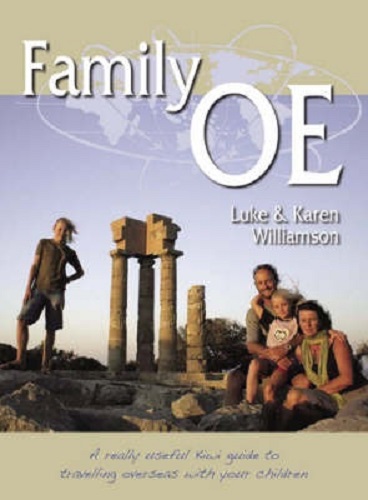 Family OE A Really Useful Kiwi Guide to Travelling Overseas with Your Children
