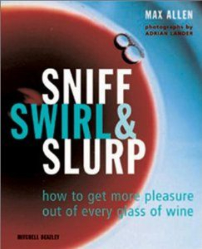 Sniff Swirl and Slurp by Max Allen
