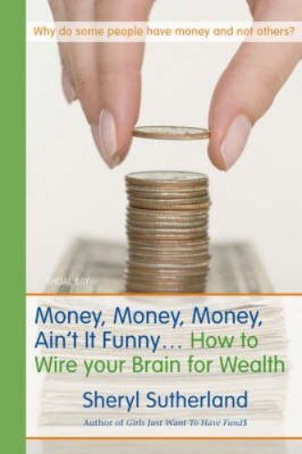 Money, Money, Money Ain't It Funny How to Wire Your Brain for Wealth