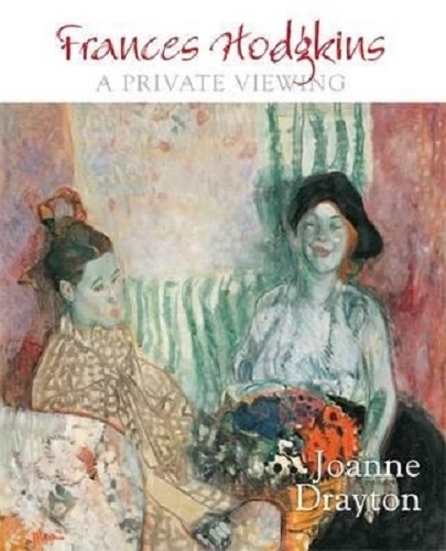 Frances Hodgkins A Private Viewing By Joanne Drayton