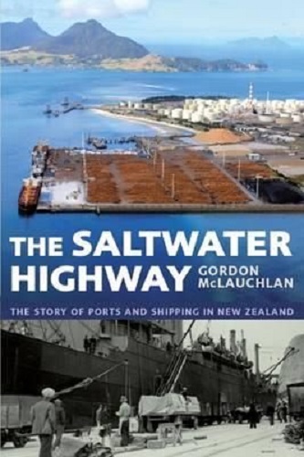 The Saltwater Highway: The Story Of Ports And Shipping In New Zealand