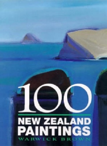100 New Zealand Paintings by Warwick Brown