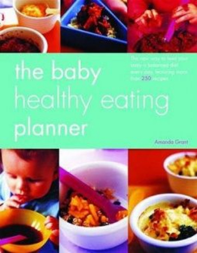 The Baby Healthy Eating Planner by Amanda Grant