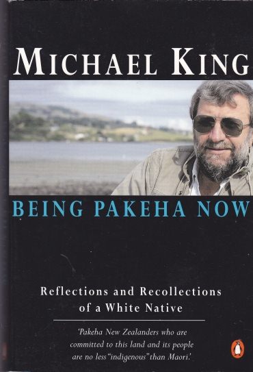Being Pakeha Now Reflections and Recollections of a White Native