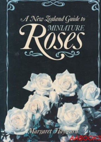 A NEW ZEALAND GUIDE TO MINIATURE ROSES