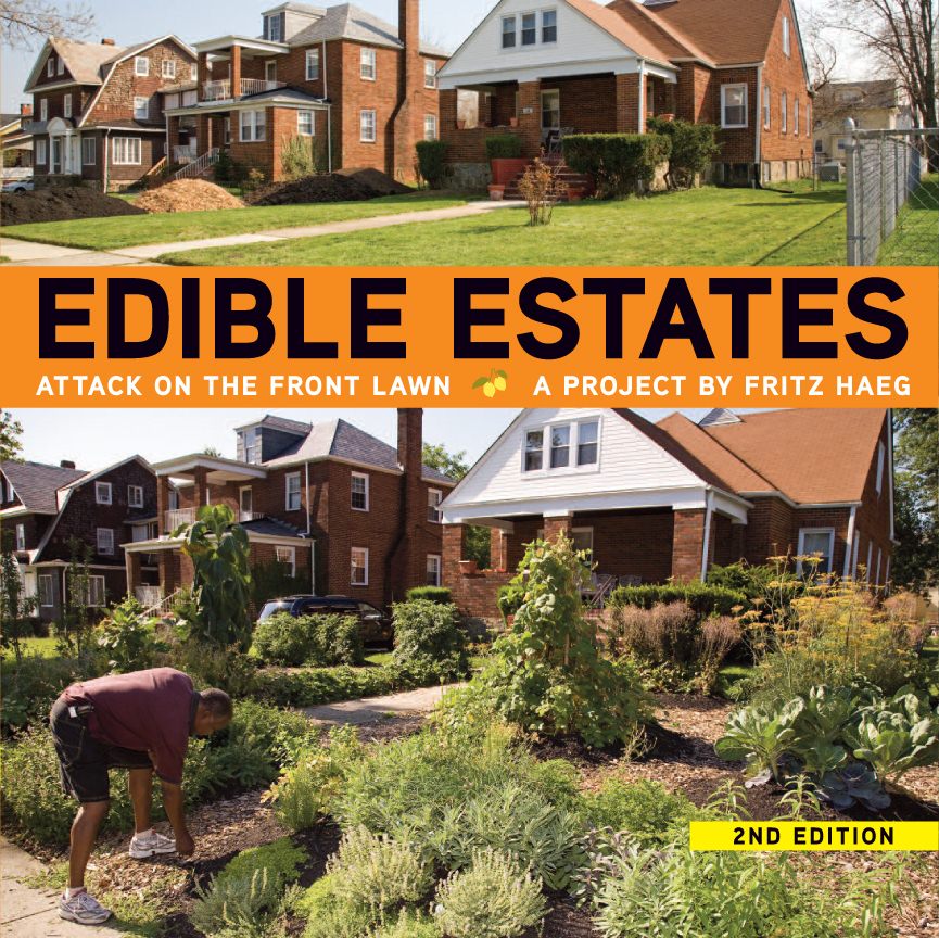 Edible Estates Attack on the Front Lawn A Project by Fritz Haeg 2nd Revised Ed