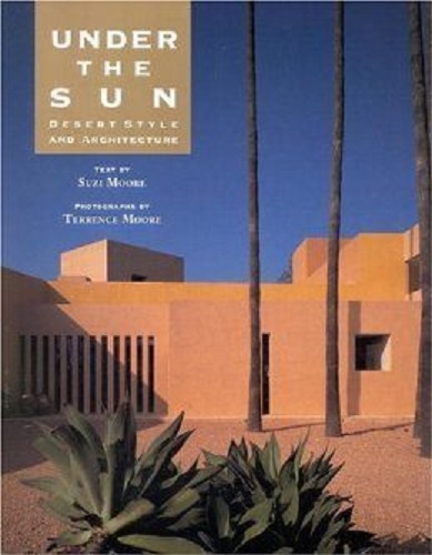 Under the Sun: Desert Style and Architecture by Suzi Moore