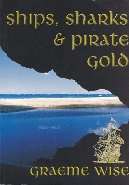 Ships, Sharks & Pirate Gold by Graeme Wise