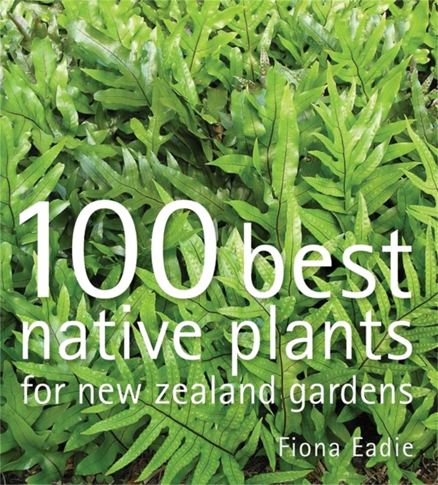 100 Best Native Plants for New Zealand Gardens