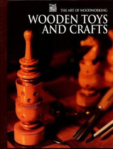 The Art of Woodworking Wooden Toys and Crafts