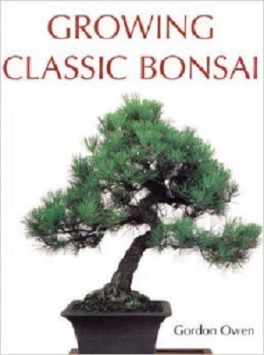 Growing Classic Bonsai by Gordon Owen