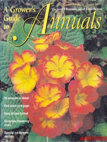 Better Home and Gardens A Grower's Guide to Annuals