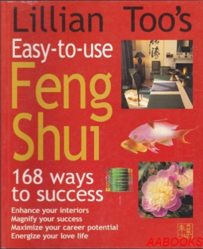 Lillian Too's Easy-To-Use Feng Shui: 168 Ways to Success