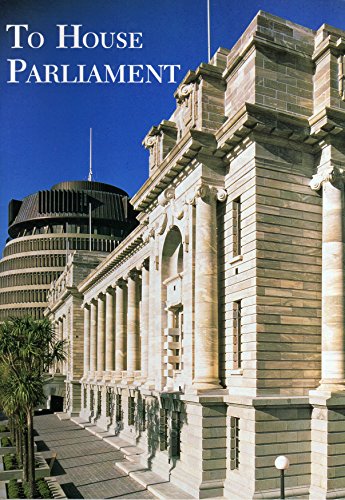 Image for To house Parliament: The construction, strengthening, and refurbishment of Parliament buildings, Wellington, New Zealand To house Parliament: The construction, strengthening, and refurbishment of Parliament buildings, Wellington, New Zealand