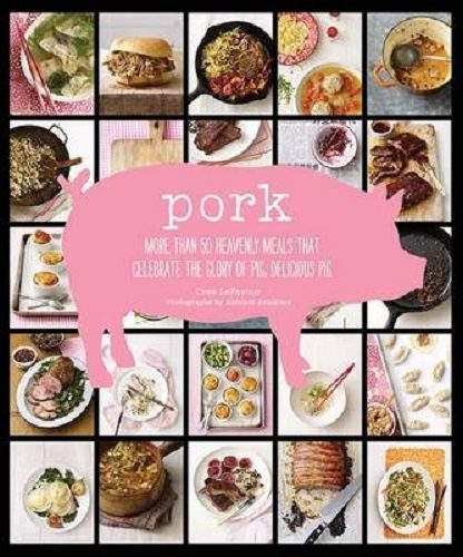 Image for Pork: More Than 50 Heavenly Meals That Celebrate the Glory of Pig, Delicious Pig Pork: More Than 50 Heavenly Meals That Celebrate the Glory of Pig, Delicious Pig